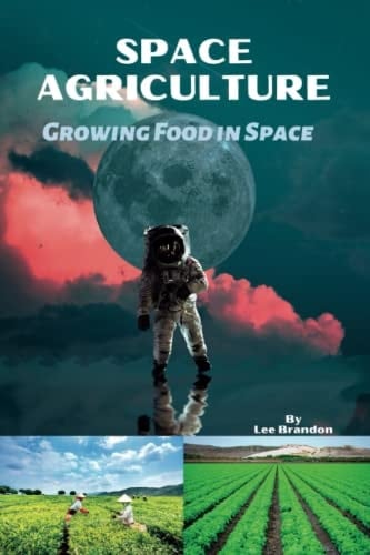 Space Agriculture: Growing Food in Space