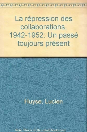 La répression des collaborations, 1942-1952: Un passé toujours présent (French Edition)