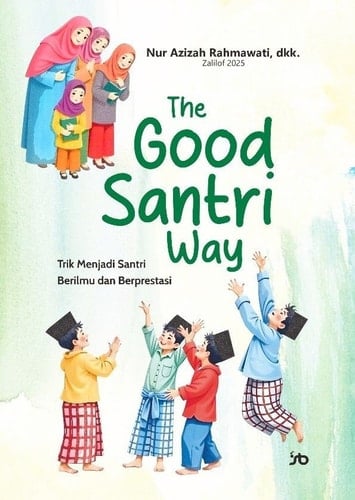 THE GOOD SANTRI WAY: Trik Menjadi Santri Berilmu dan Berprestasi
