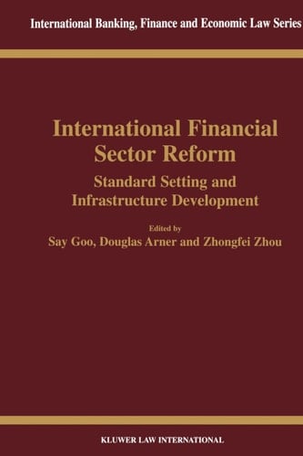 International Financial Sector Reform Standard Setting and Infrastructure Development (International Banking, Finance and Economic Law Series Set)