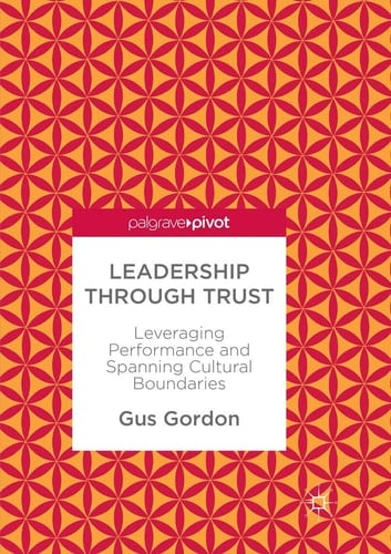Leadership through Trust Leveraging Performance and Spanning Cultural Boundaries