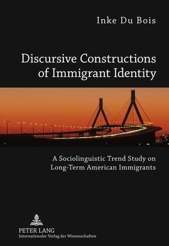 Discursive Constructions of Immigrant Identity A Sociolinguistic Trend Study on Long-term American Immigrants