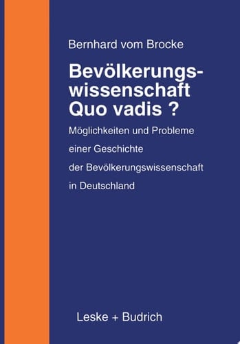 Bevölkerungswissenschaft — Quo vadis? Möglichkeiten und Probleme einer Geschichte der Bevölkerungswissenschaft in Deutschland