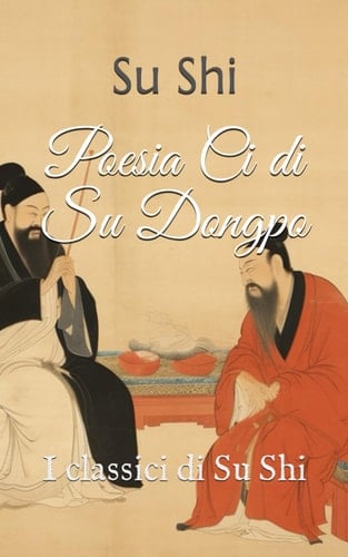 Poesia Ci di Su Dongpo: I classici di Su Shi (Italian Edition)
