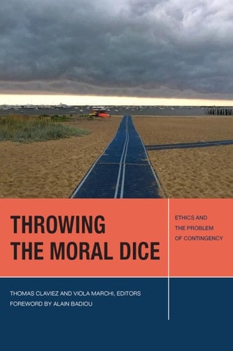 Throwing the Moral Dice Ethics and the Problem of Contingency