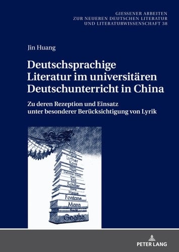 Deutschsprachige Literatur im universitären Deutschunterricht in China zu deren Rezeption und Einsatz unter besonderer Berücksichtigung von Lyrik