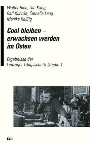 Cool bleiben — erwachsen werden im Osten Ergebnisse der Leipziger Längsschnitt-Studie 1