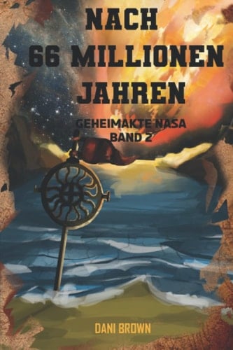 Nach 66 Millionen Jahren: Geheimakte NASA (German Edition)