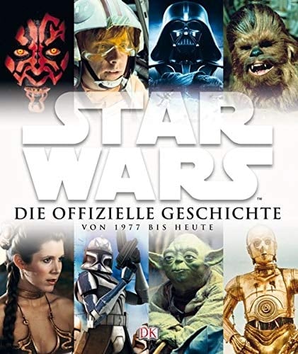 Star Wars - die offizielle Geschichte von 1977 bis heute