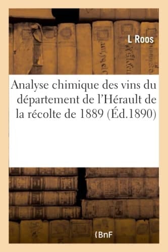 Analyse Chimique Des Vins Du Département de l'Hérault de la Récolte de 1889