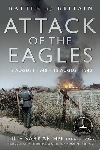 Battle of Britain Attack of the Eagles 13 August 1940 – 18 August 1940