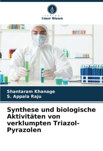 Synthese und biologische Aktivitäten von verklumpten Triazol-Pyrazolen (German Edition)