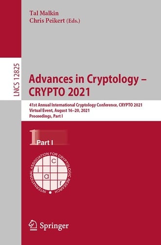 Advances in Cryptology – CRYPTO 2021 41st Annual International Cryptology Conference, CRYPTO 2021, Virtual Event, August 16–20, 2021, Proceedings, Part I