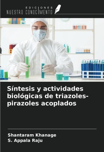 Síntesis y actividades biológicas de triazoles-pirazoles acoplados (Spanish Edition)