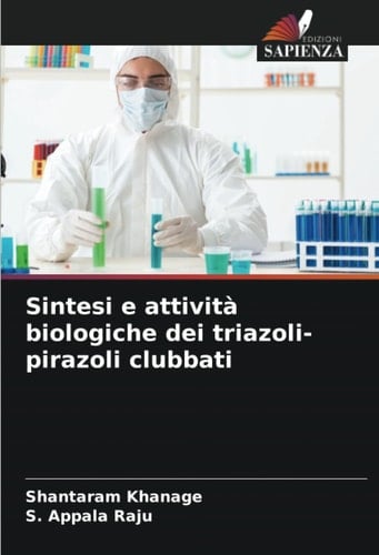 Sintesi e attività biologiche dei triazoli-pirazoli clubbati (Italian Edition)