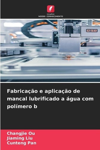 Fabricação e aplicação de mancal lubrificado a água com polímero b (Portuguese Edition)