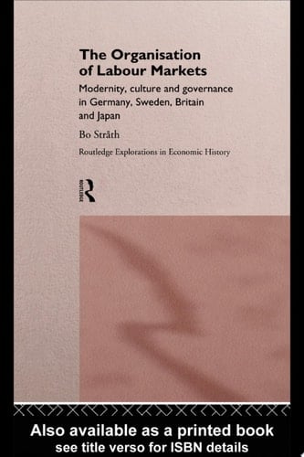 The Organization of Labour Markets Modernity, Culture and Governance in Germany, Sweden, Britain and Japan
