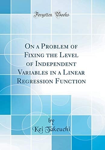 On a Problem of Fixing the Level of Independent Variables in a Linear Regression Function (Classic Reprint)