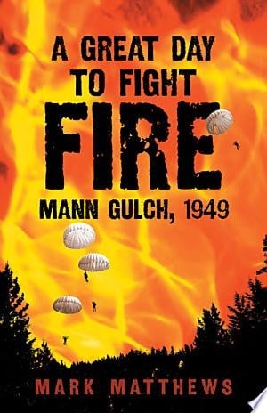 A Great Day to Fight Fire Mann Gulch, 1949