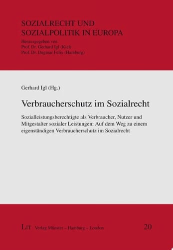 Verbraucherschutz im Sozialrecht Sozialleistungsberechtigte als Verbraucher, Nutzer und Mitgestalter sozialer Leistungen: auf dem Weg zu einem eigenständigen Verbraucherschutz im Sozialrecht