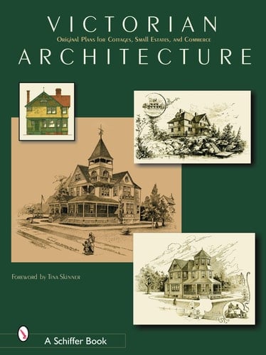 Victorian Architecture Original Plans for Cottages, Small Estates, and Commerce