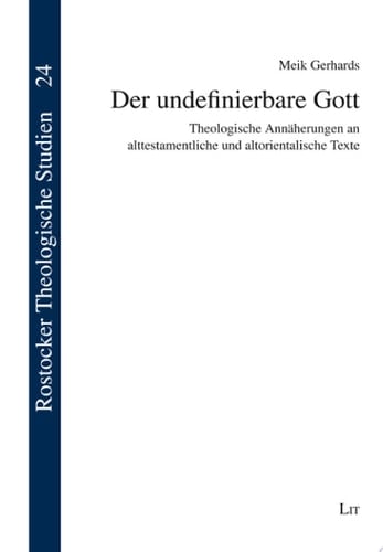 Der undefinierbare Gott theologische Annäherungen an alttestamentliche und altorientalische Texte