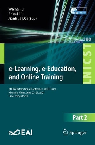 e-Learning, e-Education, and Online Training 7th EAI International Conference, eLEOT 2021, Xinxiang, China, June 20-21, 2021, Proceedings Part II