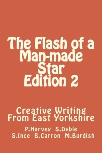 The Flash of a Man-Made Star Edition 2 Creative Writing from East Yorkshire