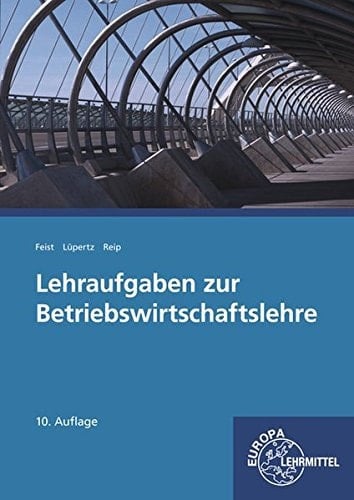 Lehraufgaben zur Betriebswirtschaftslehre Hauptband. ...