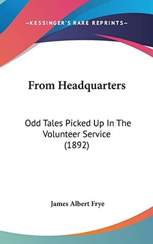 From Headquarters Odd Tales Picked Up In The Volunteer Service (1892)