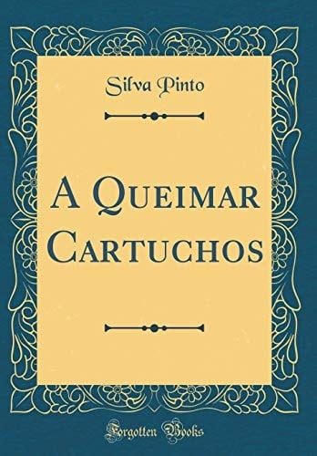 A Queimar Cartuchos (Classic Reprint)
