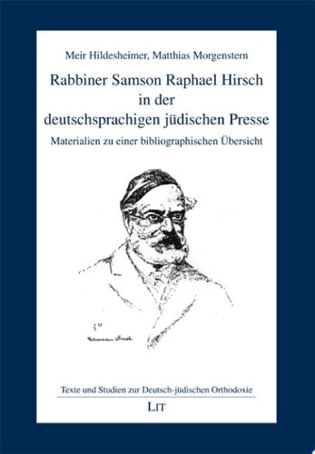 Rabbiner Samson Raphael Hirsch in der deutschsprachigen jüdischen Presse Materialien zu einer bibliographischen Übersicht