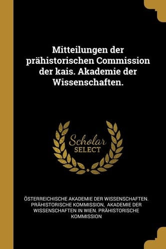 Mitteilungen der Prähistorischen Commission der Kais. Akademie der Wissenschaften