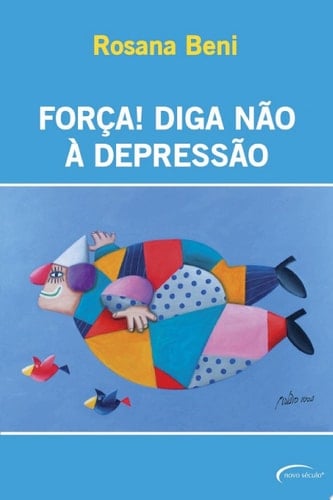 Força! Diga não à depressão Como afastar, de vez, este mal do século da sua vida