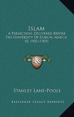 Islam: A Prelection, Delivered Before The University Of Dublin, March 10, 1903 (1903)