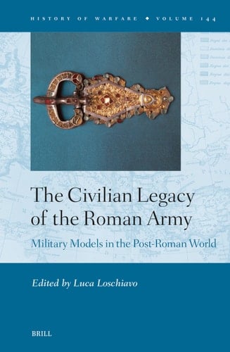 The Civilian Legacy of the Roman Army Military Models in the Post-Roman World