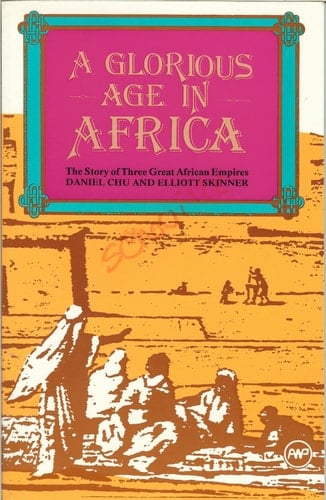 A Glorious Age in Africa The Story of Three Great African Empires
