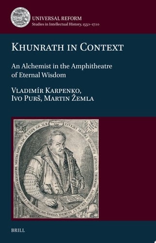 Khunrath in Context An Alchemist in the Amphitheatre of Eternal Wisdom