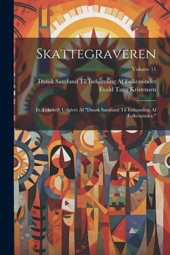 Skattegraveren Et Tidsskrift Udgivet Af "Dansk Samfund Til Indsamling Af Folkeminder."; Volume 11