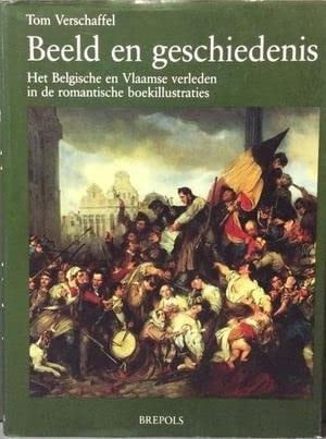 Beeld en geschiedenis het Belgische en Vlaamse verleden in de romantische boekillustraties