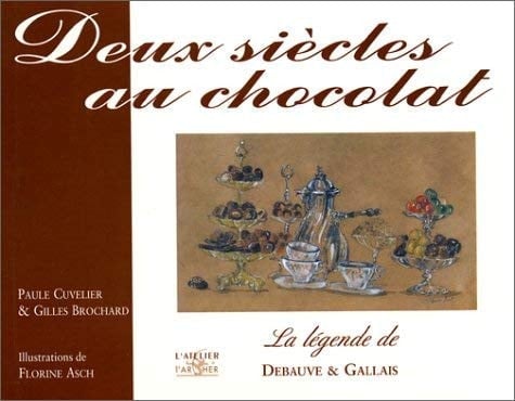 Deux Siecles Au Chocolat. La Legende De Debauve & Gallais