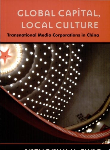 Global Capital, Local Culture Localization of Transnational Media Corporations in China