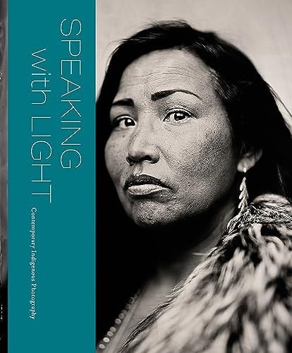 Speaking with Light Contemporary Indigenous Photography