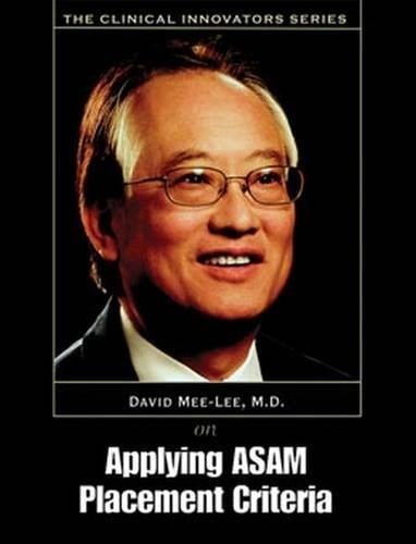 Applying ASAM Placement Criteria Curriculum with DVD The Clinical Innovators Series