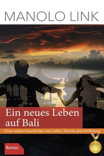 Ein neues Leben auf Bali - Eine wahre Geschichte von Liebe, Mystik und Hoffnung