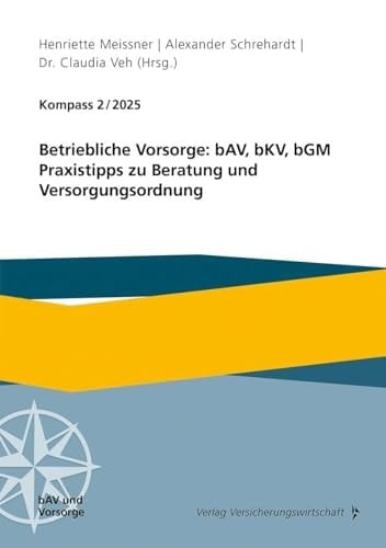 Kompass 2/2025 Betriebliche Vorsorge: bAV, bKV, bGM; Praxistipps zu Beratung und Versorgungsordnung