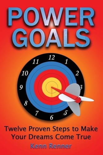 Power Goals Twelve Proven Steps to Make Your Dreams Come True