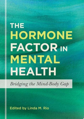 The Hormone Factor in Mental Health Bridging the Mind-Body Gap