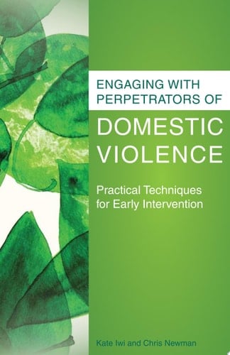 Engaging with Perpetrators of Domestic Violence Practical Techniques for Early Intervention