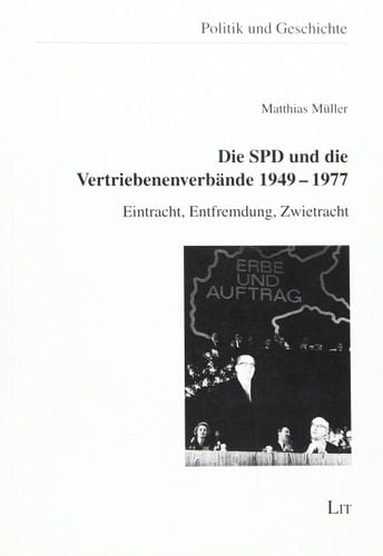Die SPD und die Vertriebenenverbände 1949-1977 Eintracht, Entfremdung, Zwietracht